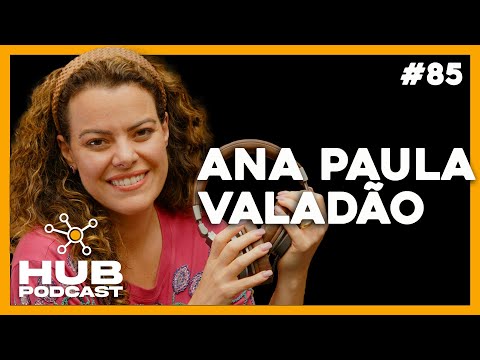 ANA PAULA VALADÃO | HUB Podcast - EP 85