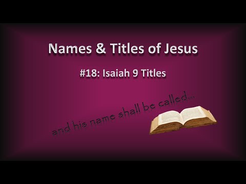 Names & Titles of Jesus: 18 - Isaiah 9 Titles