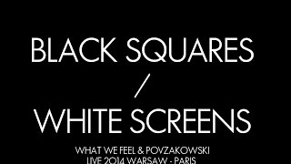 BLACK SQUARES / WHITE SCREENS