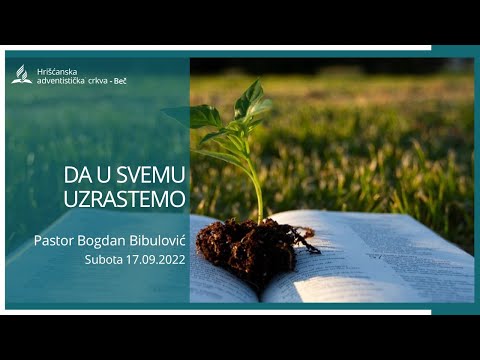 Pastor Bogdan Bibulović - DA U SVEMU UZRASTEMO -Subota 17.09.2022