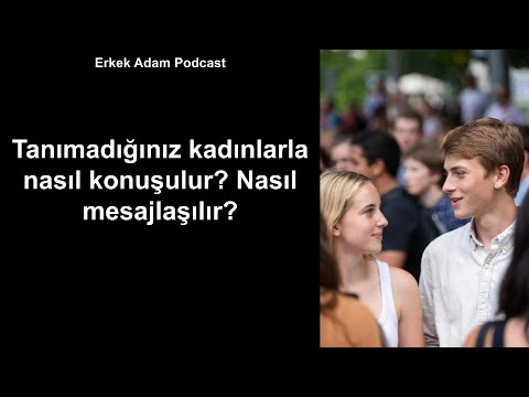 Tanımadığınız kadınlarla nasıl konuşulur? Nasıl mesajlaşılır?