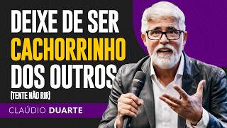 Cláudio Duarte | Cláudio Duarte | NÃO SEJA CACHORRINHO DAS PESSOAS (TENTE NÃO RIR)