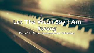Let The Weak Say I Am Strong (Hosanna) by Hillsong | Peaceful | Piano | Instrumental | Worship