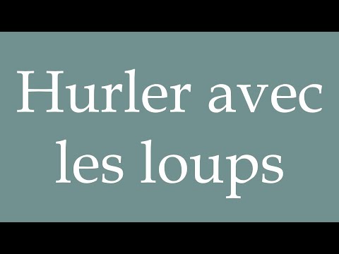 How to Pronounce ''Hurler avec les loups'' (Howl with the wolves) Correctly in French