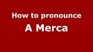 How to pronounce A Merca