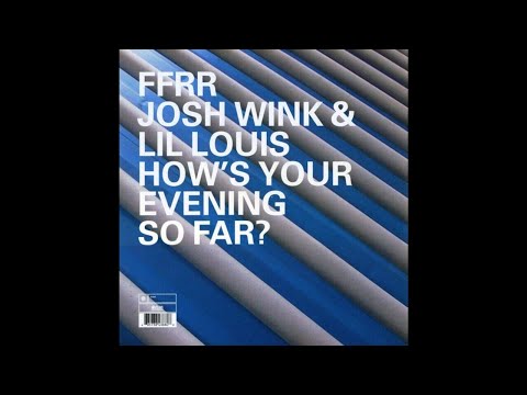 Josh Wink & Lil' Louis - How's Your Evening So Far ?