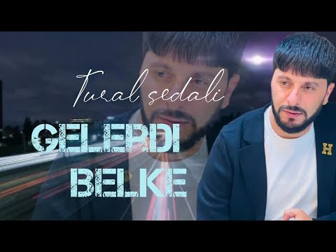Tural Sedali - Gelerdi Belke 2022