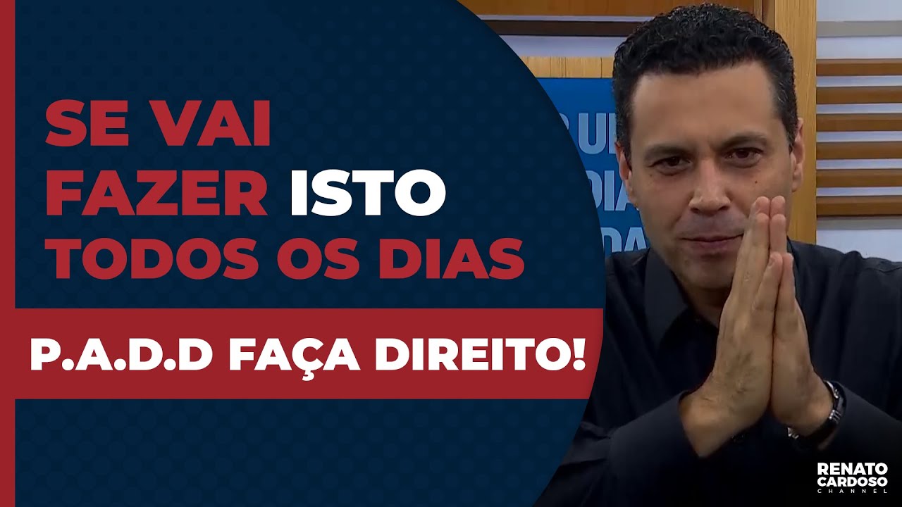 SE VAI FAZER ISTO TODOS OS DIAS, P.A.D.D. FAÇA DIREITO!