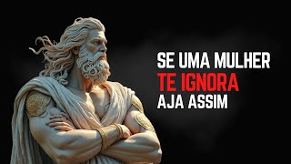 Se uma mulher te ignora, aja assim (Visão Estoica)