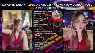 Download lagu DJ ALVIN KHO™ - SPECIAL REQUEST AYUMI FROM JOHOR VOL 2 Rev mp3