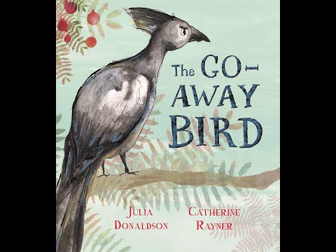 The Go-Away Bird - Julia Donaldson/Catherine Rayner