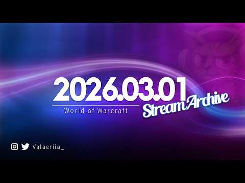 Stream Archive: 2026.03.01 - World of Warcraft