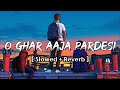 ❤️O Ghar Aaja Pardesi💞Udd Ja Kaale Kawa[ Slowed + Reverb ] Gadar💗| lofi × sukoon