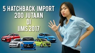 5 Hatchback Import Seharga 200 Jutaan di IIMS 2017