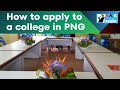 How to Apply to a College in PNG | Application and Admission Info for Non-School Leavers