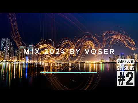 Voser - Deep House Sessions #2 [Mix 2024]