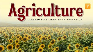 Agriculture class 10 full chapter (Animation)  cla