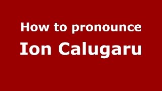 How to pronounce Ion Călugăru