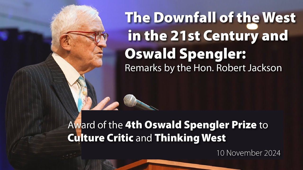 The Downfall of the West in the 21st Century and Oswald Spengler: Remarks by the Hon. Robert Jackson