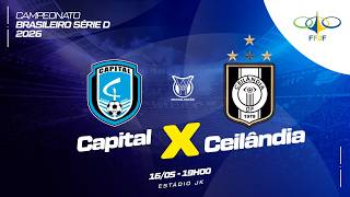 CAMPEONADO BRASILEIRO SÉRIE D 2026 - 7ª RODADA- | CAPITAL X CEILÂNDIA| AO VIVO E COM IMAGENS -