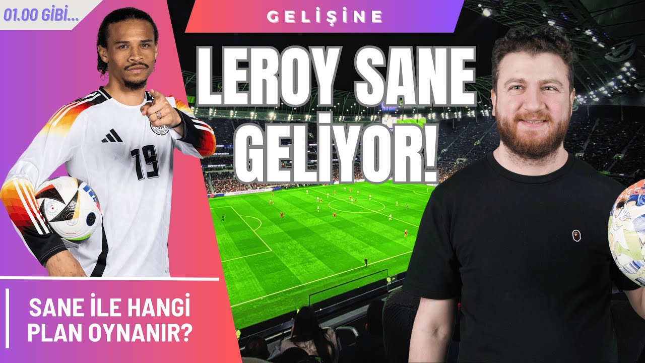 Leroy Sane Galatasaray'da!... | Sane Rolleri, Icardi vs Osimhen, 3'lü vs 4'lü...