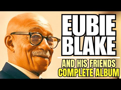 EUBIE BLAKE | "AND HIS FRIENDS!" | COMPLETE ALBUM
