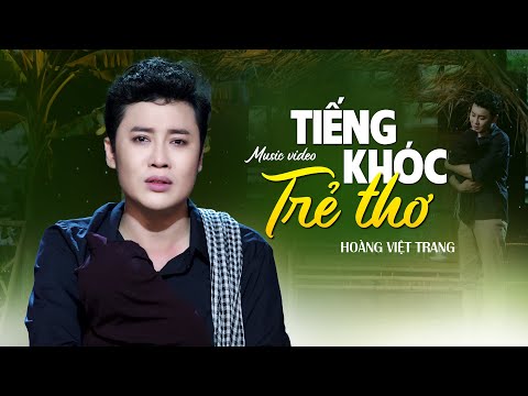 TIẾNG KHÓC TRẺ THƠ - Hoàng Việt Trang | Official Music Video | Nghe Buồn Xé Lòng