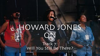 Howard Jones on &#39;Will You Still Be There?&#39; [Track-By-Track Commentary]