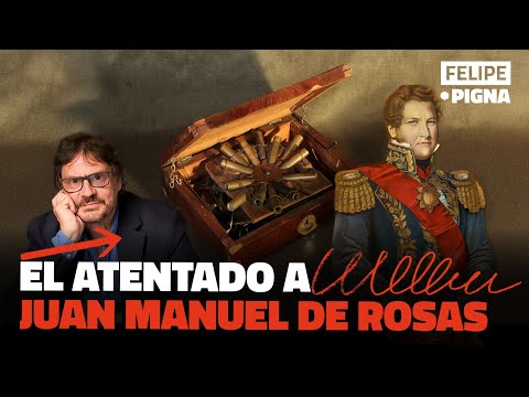 The assassination attempt on Juan Manuel de Rosas. Felipe Pigna