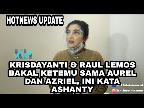 ASHANTY SEBUT BAKAL ADA PERTEMUAN ANTARA KRISDAYANTI DENGAN AUREL DAN AZRIEL HERMANSYAH