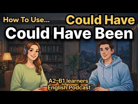 Cách sử dụng Could Have & Could Have Been trong tiếng Anh | Người học A2–B1 ✅ | Podcast tiếng Anh dễ hiểu (How to Use Could Have & Could Have Been in English | A2–B1 learners ✅ | Easy English Podcast)