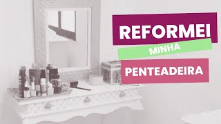 REFORMA DA PENTEADEIRA: O DESAFIO DE TRANSFORMAR O VELHO EM NOVO
