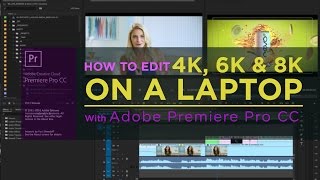 How to Create Proxies in Premiere Pro CC to edit 4k, 6K and 8K Footage Realtime