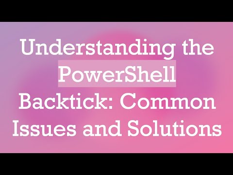 Understanding the PowerShell Backtick: Common Issues and Solutions