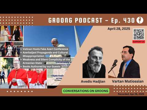 Vatican Betrays Armenians, Aids Azerbaijani Propaganda (Hadjian & Matiossian) | Ep 430, Apr 29, 2025