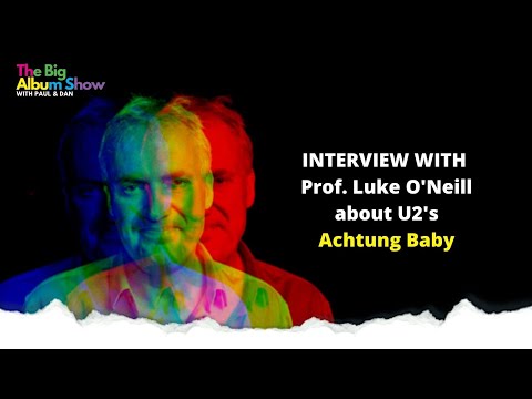 Achtung Baby...It's Prof. Luke O'Neill!