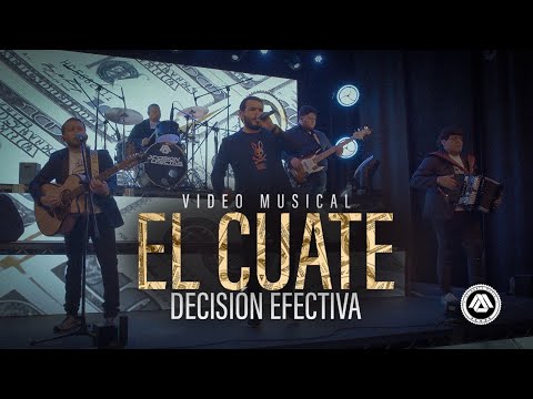 Decisión Efectiva - El Cuate (Video Musical)