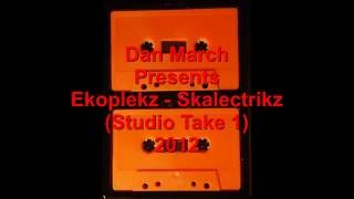 Ekoplekz - Skalectrikz (Studio Take 1) 2012