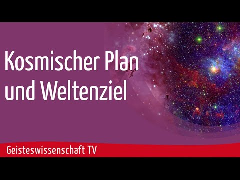 Geisteswissenschaft TV - Kosmischer Plan und Weltenziel