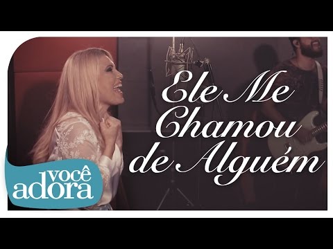 Ele Me Chamou De Alguém video