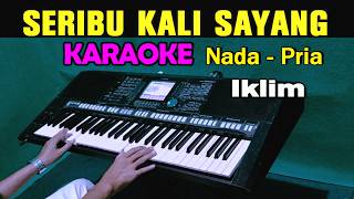 Download lagu SERIBU KALI SAYANG - KARAOKE NADA PRIA || IKLIM mp3