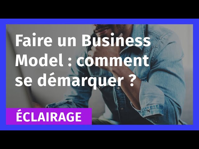Faire un Business Model : Comment se démarquer ?