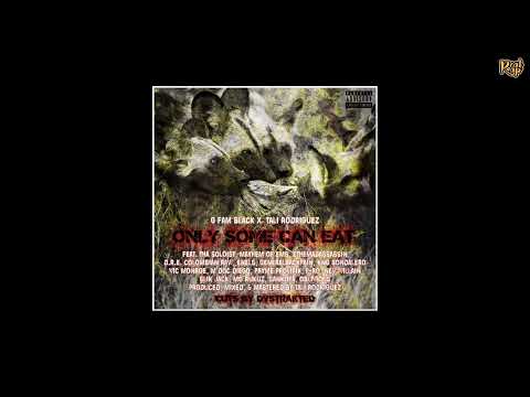 G Fam Black x Tali Rodriguez x Tha Soloist x Mayhem of EMS x M Doc Diego x P-Ro..- Only Some Can Eat