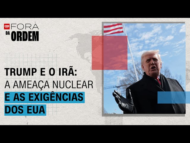 Trump e o Irã: a ameaça nuclear e os desafios das exigências americanas | Fora da Ordem