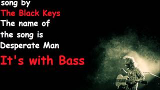 The Black Keys - Desperate Man (With Bass)