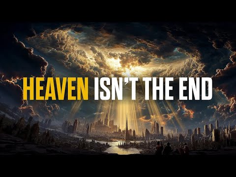 Heaven Is Not Our Final Home… The New Earth Is!