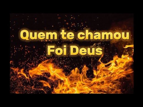 Quem te chamou foi Deus