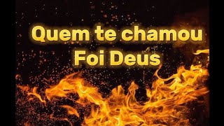 Quem te chamou foi Deus