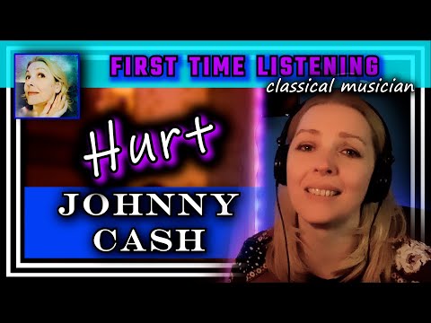 Classical musician reacts -- HURT -- Johnny Cash -- FIRST TIME LISTENING -- *beautiful cover!!!*