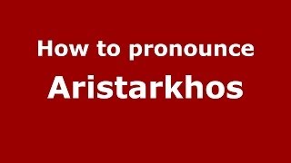 How to pronounce Aristarkhos